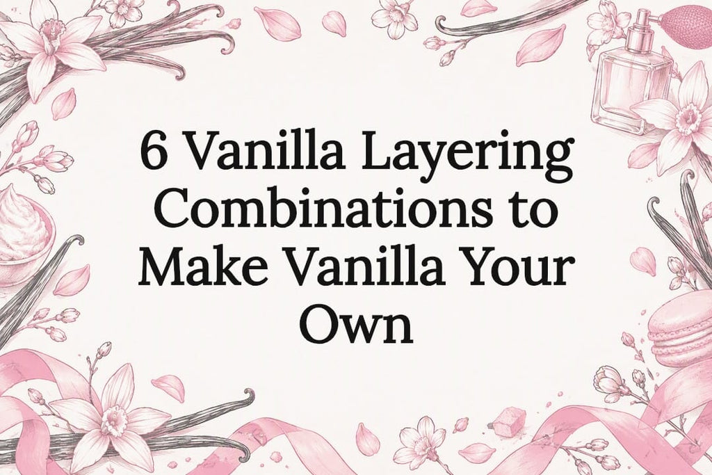 6 Vanilla Layering Combinations to Make Vanilla Your Own