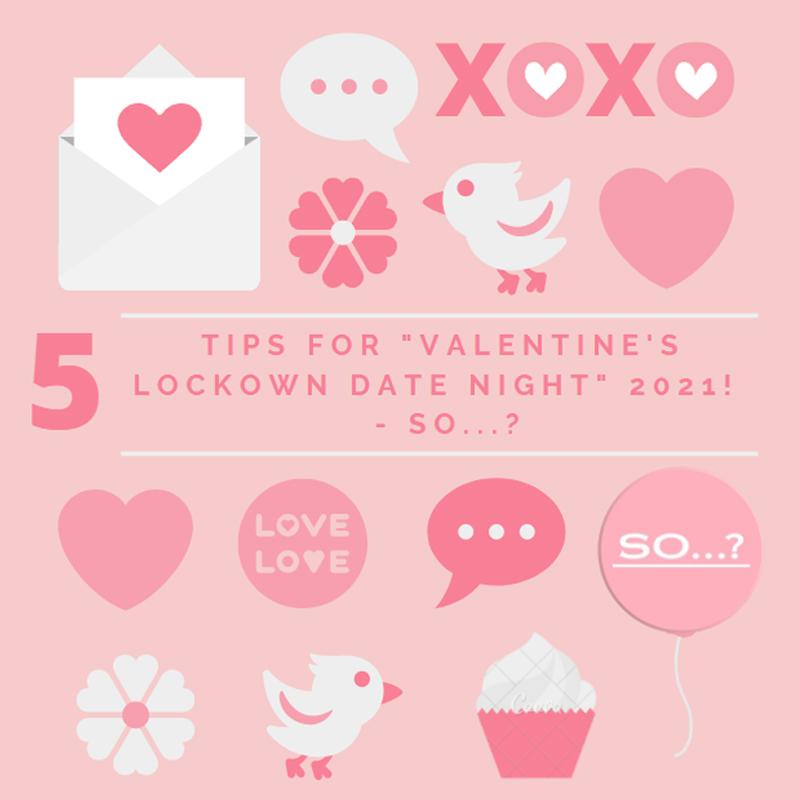 5 Tips for An Exciting Lockdown "Valentine's Date Night"-  So...?